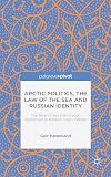 Arctic politics, the law of the sea and Russian identity : the Barents Sea delimitation agreement in Russian public debate