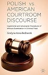 Polish vs. American courtroom discourse : inquisitorial and adversarial procedures of witness examination in criminal trials