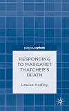 Responding to Margaret Thatcher's Death