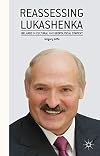 Reassessing Lukashenka : Belarus in cultural and geopolitical context