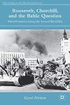 Roosevelt, Churchill, and the Baltic Question: Allied Relations during the Second World War (The World of the Roosevelts)