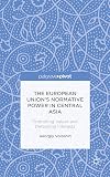 The European Union's normative power in Central Asia : promoting values and defending interests