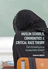 Muslim schools, communities and critical race theory : faith schooling in an Islamophobic Britain?