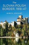 The Slovak–Polish Border, 1918-1947 1st edition