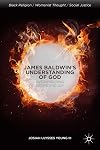 James Baldwin’s Understanding of God: Overwhelming Desire and Joy (Black Religion/Womanist Thought/Social Justice)