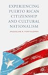 Experiencing Puerto Rican Citizenship and Cultural Nationalism