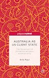 Australia as US Client State The Geopolitics of De-Democratisation and Insecurity