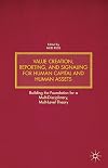 Value Creation, Reporting, and Signaling for Human Capital and Human Assets Building the Foundation for a Multi-Disciplinary, Multi-Level Theory