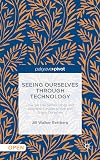 Seeing Ourselves Through Technology: How We Use Selfies, Blogs and Wearable Devices to See and Shape Ourselves