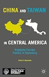 China and Taiwan in Central America : engaging foreign publics in diplomacy