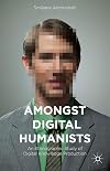 Amongst Digital Humanists: An Ethnographic Study of Digital Knowledge Production