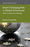 Brazil's Emerging Role in Global Governance: Health, Food Security and Bioenergy (International Political Economy Series)