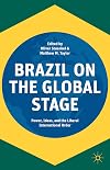 Brazil on the Global Stage Power, Ideas, and the Liberal International Order