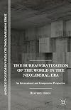 The Bureaucratization of the World in the Neoliberal Era: An International and Comparative Perspective