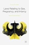Laws relating to sex, pregnancy, and infancy : issues in criminal justice