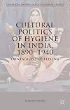 Cultural politics of hygiene in India, 1890-1940 : contagions of feeling