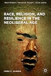 Race, Religion, and Resilience in the Neoliberal Age