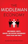 The Middleman Economy: How Brokers, Agents, Dealers, and Everyday Matchmakers Create Value and Profit
