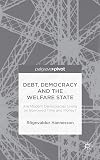 Debt, Democracy and the Welfare State : Are Modern Democracies Living on Borrowed Time and Money?