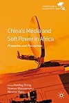 China's media and soft power in Africa : promotion and perceptions
