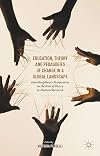 Education, theory and pedagogies of change in a global landscape : interdisciplinary perspectives on the role of theory in doctoral research