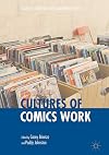 Cultures of Comics Work (Palgrave Studies in Comics and Graphic Novels)