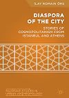 Diaspora of the city : stories of cosmopolitanism from Istanbul and Athens