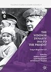 The Windsor Dynasty 1910 to the Present: 'Long to Reign Over Us'? (Palgrave Studies in Modern Monarchy)