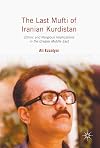 The Last Mufti of Iranian Kurdistan Ethnic and Religious Implications in the Greater Middle East
