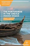 The Portuguese in the Creole Indian Ocean : essays in historical cosmopolitanism
