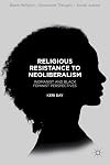 Religious Resistance to Neoliberalism: Womanist and Black Feminist Perspectives (Black Religion/Womanist Thought/Social Justice)