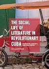 The social life of literature in revolutionary Cuba : narrative, identity, and well-being