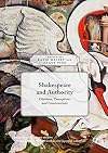 Shakespeare and authority : citations, conceptions and constructions