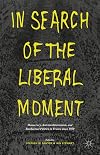 In search of the liberal moment : democracy, anti-totalitarianism, and intellectual politics in France since 1950