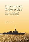 International order at sea : how it is challenged, how it is maintained