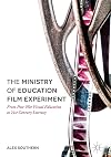 The ministry of education film experiment : from post-war visual education to 21st century literacy
