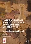 Latin American Foreign Policies towards the Middle East Actors, Contexts, and Trends