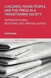Children, Young People and the Press in a Transitioning Society Representations, Reactions and Criminalisation