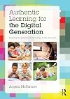 Authentic Learning for the Digital Generation: Realising the potential of technology in the classroom