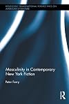 Masculinity in Contemporary New York Fiction (Routledge Transnational Perspectives on American Literature)