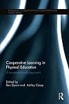 Cooperative Learning in Physical Education: A research based approach (Routledge Studies in Physical Education and Youth Sport)