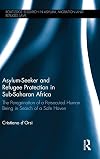 Asylum-Seeker and Refugee Protection in Sub-Saharan Africa: The Peregrination of a Persecuted Human Being in Search of a Safe Haven