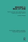 Making a man of him : parents and their sons' education at an English public school 1929-50