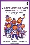 Gender Diversity and LGBTQ Inclusion in K-12 Schools: A Guide to Supporting Students, Changing Lives