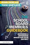 The School Board Member's Guidebook: Becoming a Difference Maker for Your District (Eye on Education)