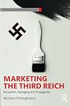 Marketing the Third Reich: Persuasion, Packaging and Propaganda (Routledge Studies in Fascism and the Far Right)