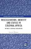 Miscegenation, identity and status in colonial Africa : intimate colonial encounters