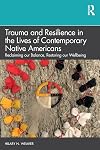 Trauma and Resilience in the Lives of Contemporary Native Americans: Reclaiming our Balance, Restoring our Wellbeing