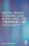 Mental Health Screening and Monitoring for Children in Care: A Short Guide for Children's Agencies and Post-adoption Services