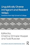 Linguistically Diverse Immigrant and Resident Writers: Transitions from High School to College